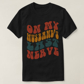 On My Husbands Last Nerve T-Shirt