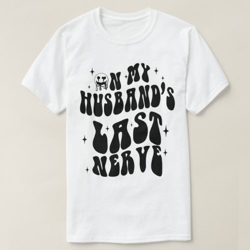 On My Husbands Last Nerve T_Shirt
