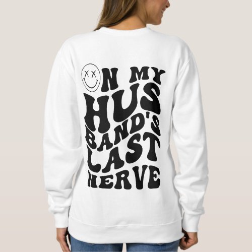 On My Husbands Last Nerve _  Wavy Text Sweatshirt