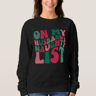 On My Husbands Naughty List Christmas Humor Sweatshirt