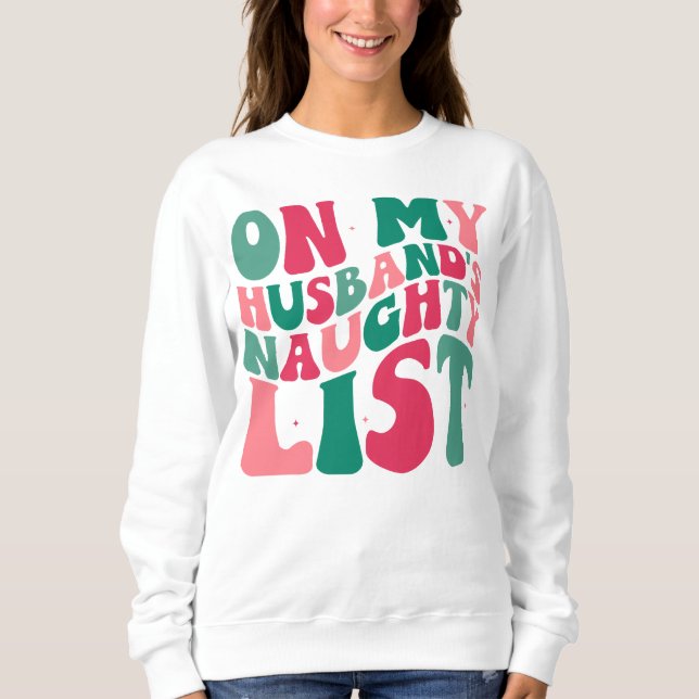On My Husbands Naughty List Christmas Humor Sweatshirt (Front)