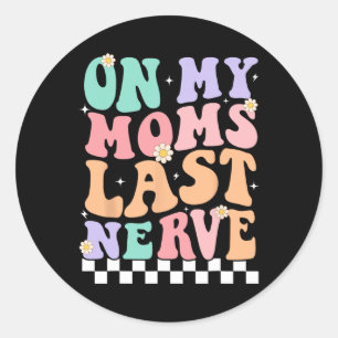On My Moms Last Nerve Funny Groovy Quote For Kids Classic Round Sticker