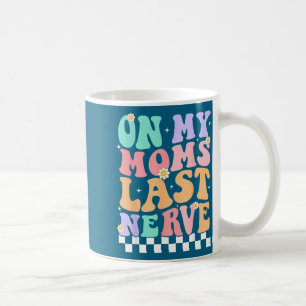 On My Moms Last Nerve Funny Groovy Quote For Kids  Coffee Mug
