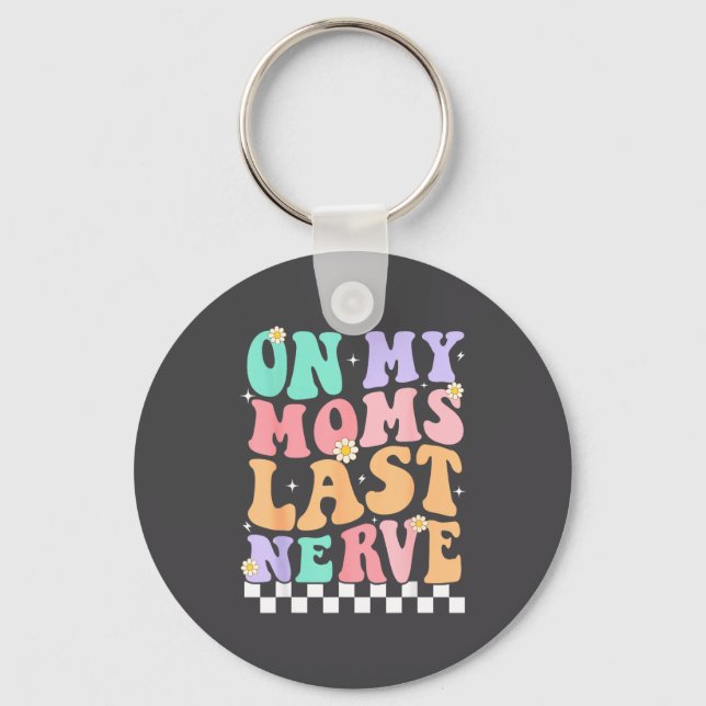 On My Moms Last Nerve Funny Groovy Quote For Kids  Keychain (Front)
