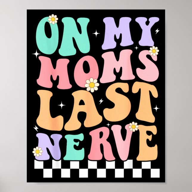 On My Moms Last Nerve Funny Groovy Quote For Kids  Poster (Front)