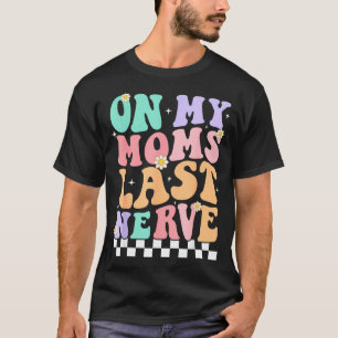 On My Moms Last Nerve Funny Groovy Quote For Kids T-Shirt