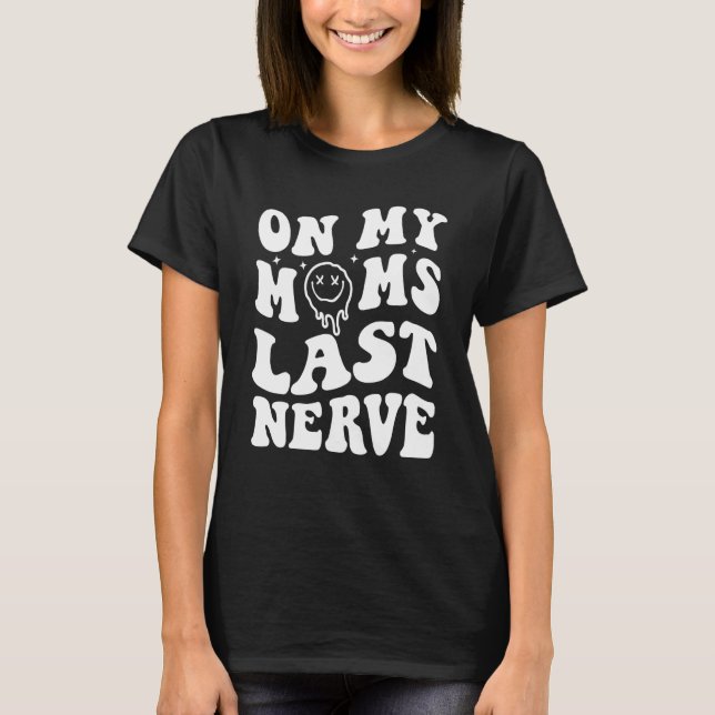 On My Moms Last Nerve Saying Groovy Women T-Shirt (Front)