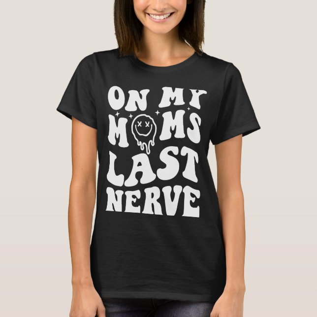 On My Moms Last Nerve Saying Groovy Women T-Shirt (Front)