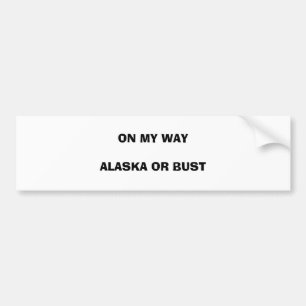 ON MY WAY ALASKA OR BUST BUMPER STICKER
