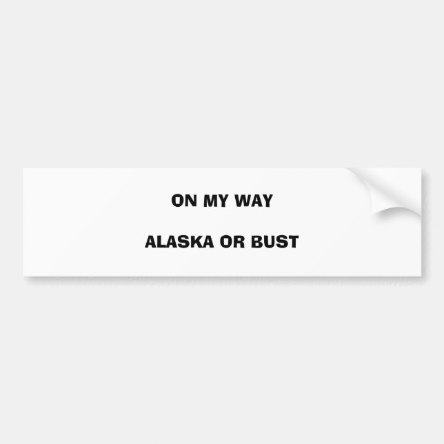 ON MY WAY ALASKA OR BUST BUMPER STICKER (Front)