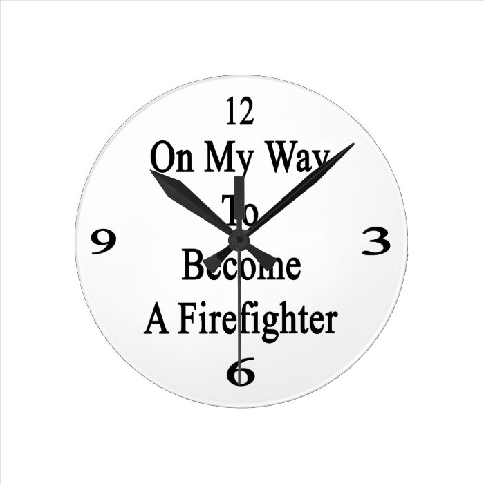 On My Way To Become A Firefighter Wallclocks