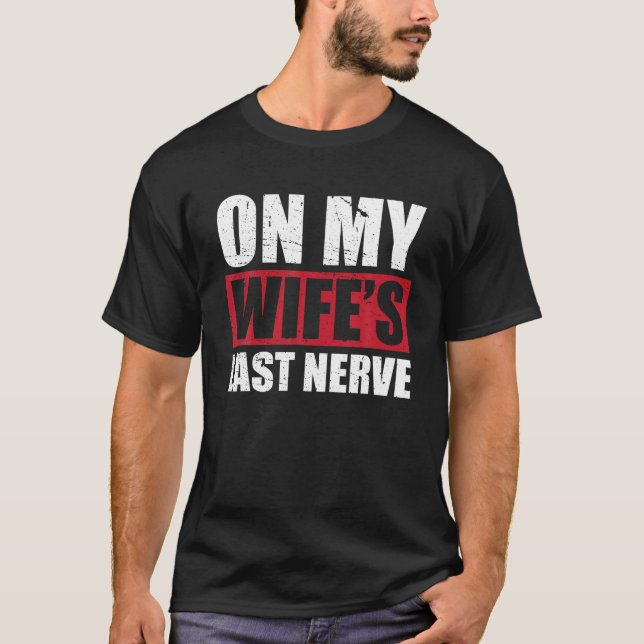 On My Wife s Last Nerve Unstoppable Husband Mother T-Shirt (Front)