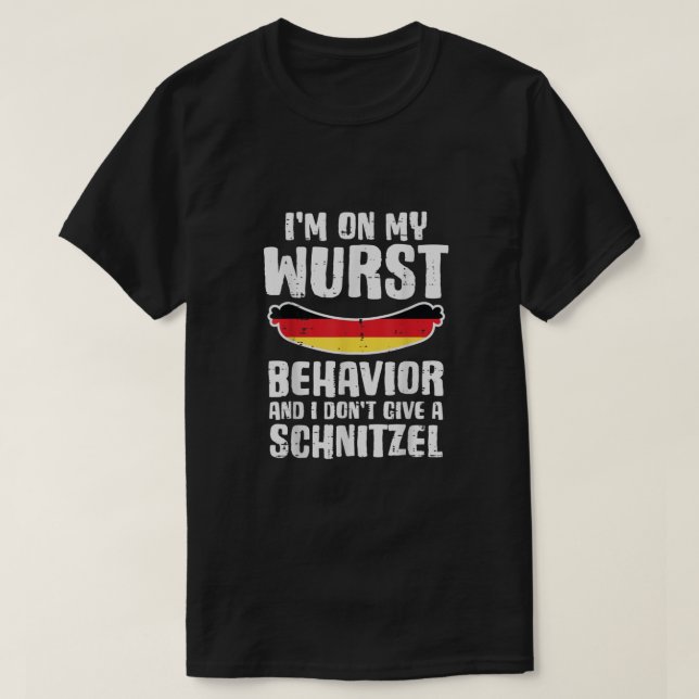 On My Wurst Behavior Dont Give Schnitzel Funny Okt T-Shirt (Design Front)