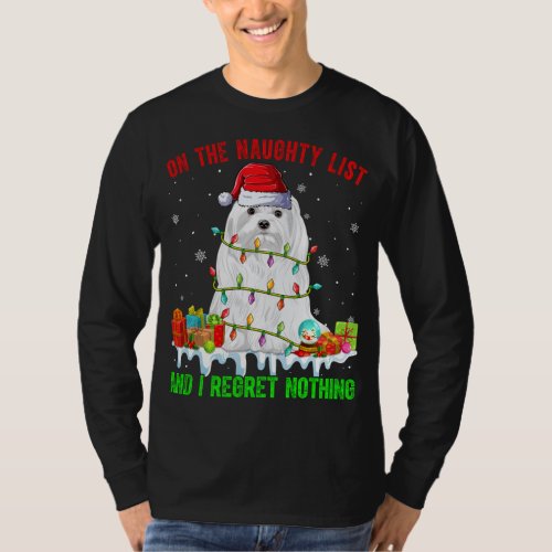 On Naughty List  I Regret Nothing Xmas Maltese Do T_Shirt