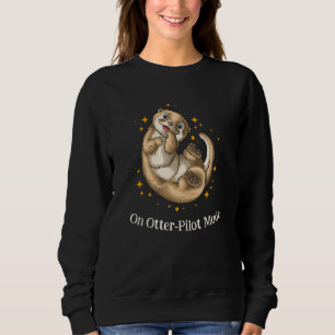 On Otterpilot Mode   Otter   Humor Sea Otter Sweatshirt