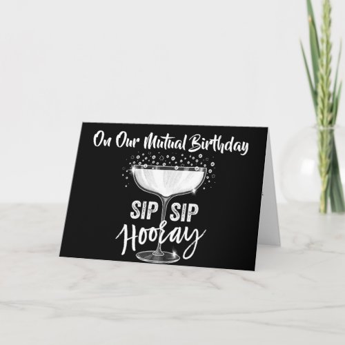 ON OUR MUTUAL BIRTHDAY SIP SIP HOORAY CARD