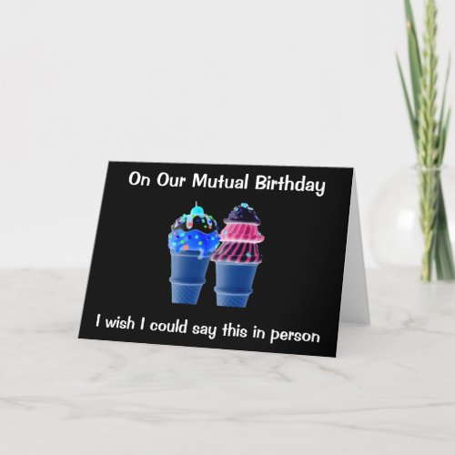 ON OUR MUTUAL BIRTHDAY WISH IT WAS IN PERSON CARD