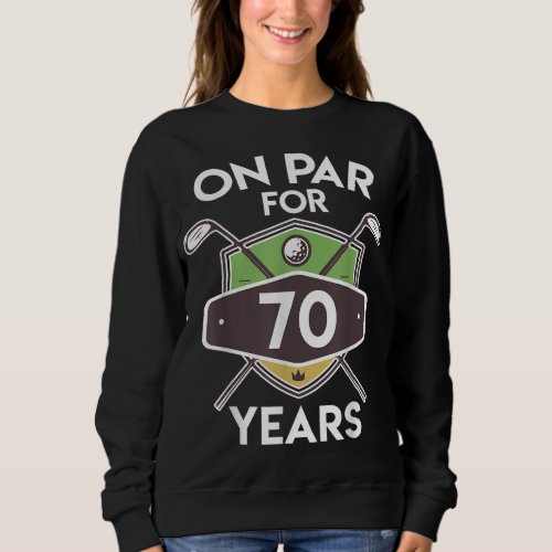 On Par For 70 Years Birthday Gift Golfer Turning 7 Sweatshirt