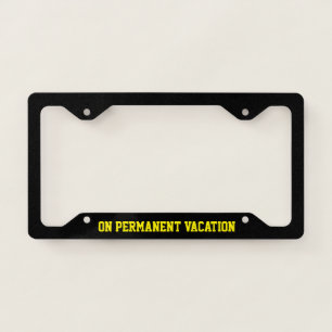 On Permanent Vacation Retired Person Yellow Text License Plate Frame