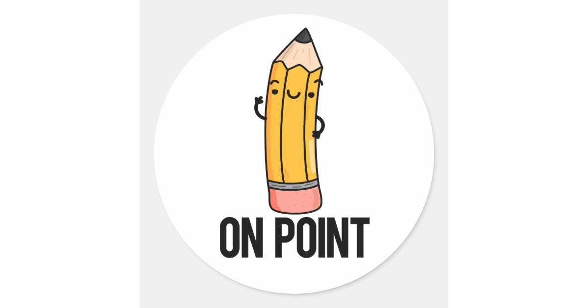 Point Funny Sticker On Point Funny Pencil Pun Classic Round Sticker | Zazzle