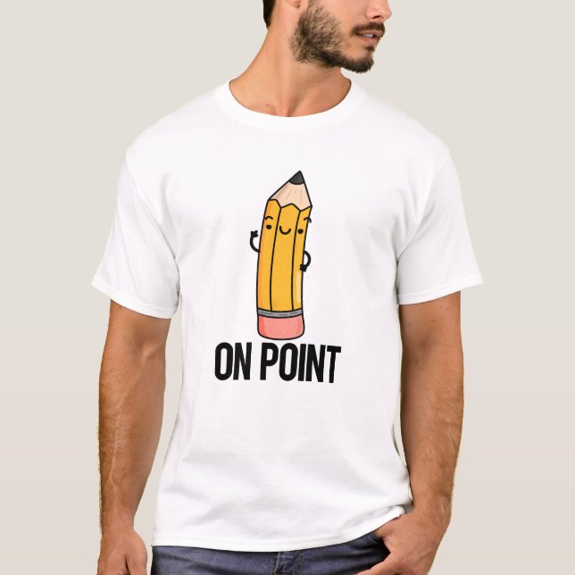 On Point Funny Pencil Pun  T-Shirt (Front)