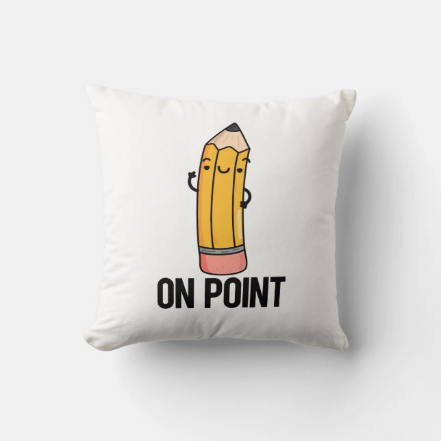 On Point Funny Pencil Pun  Throw Pillow (Front)