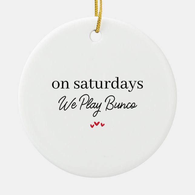 On Saturdays We Play Bunco,Funny Bunco Christmas  Ceramic Ornament (Front)