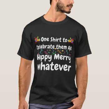On Shirt To Celebrate Them All Happy Merry by vaughnsuzette at Zazzle