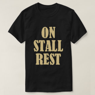 on stall rest T-Shirt