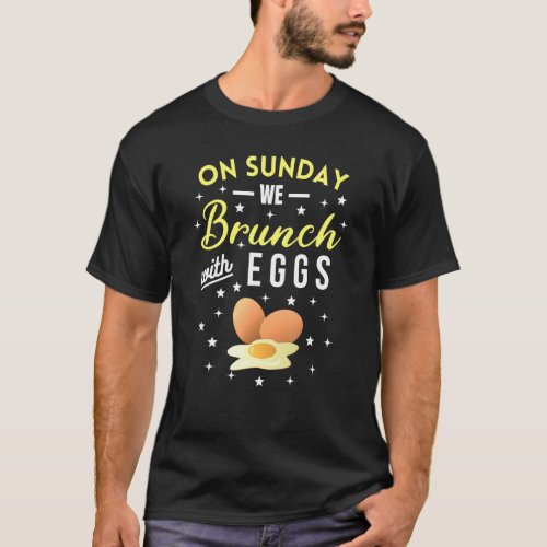 On Sunday We Brunch With Eggs Breakfast Eggs Brunc T_Shirt