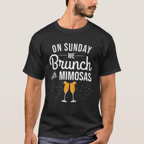 On Sunday We Brunch With Mimosas Funny Sunday Fund T_Shirt