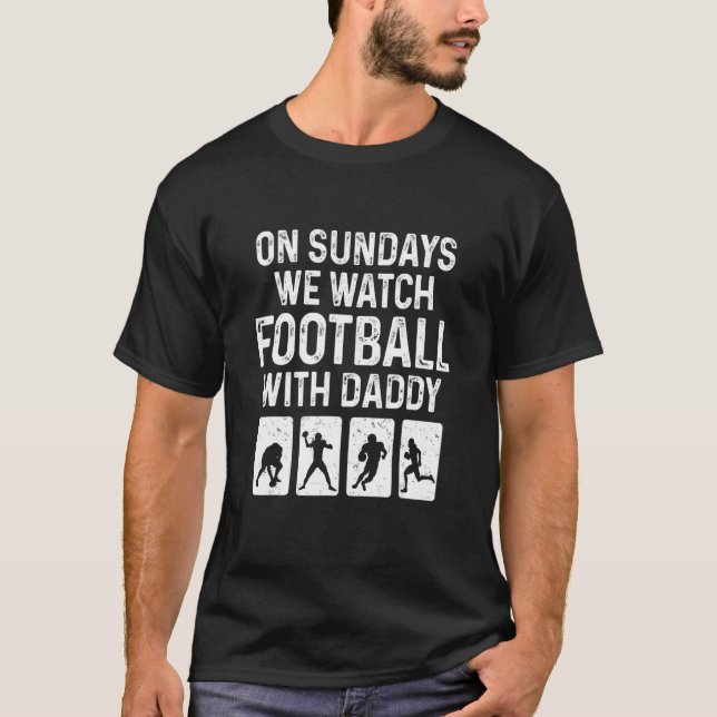 On Sunday We Watch Football With Daddy American Fo T-Shirt (Front)