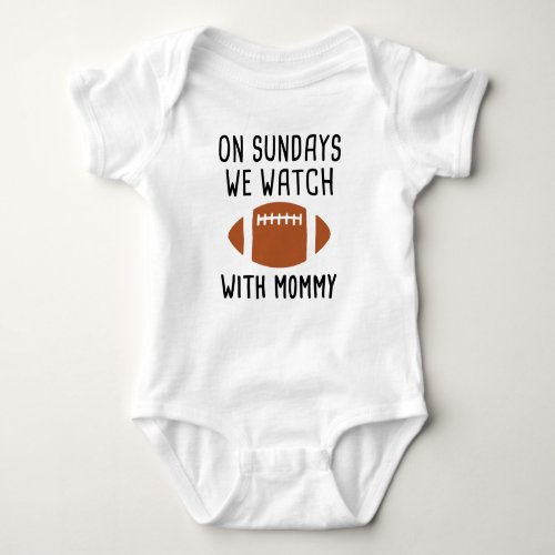On Sunday we watch football with Mommy Cute Baby Bodysuit