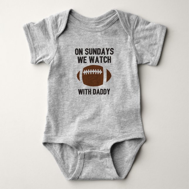 On Sundays We Watch Football With Daddy Baby Bodysuit (Front)