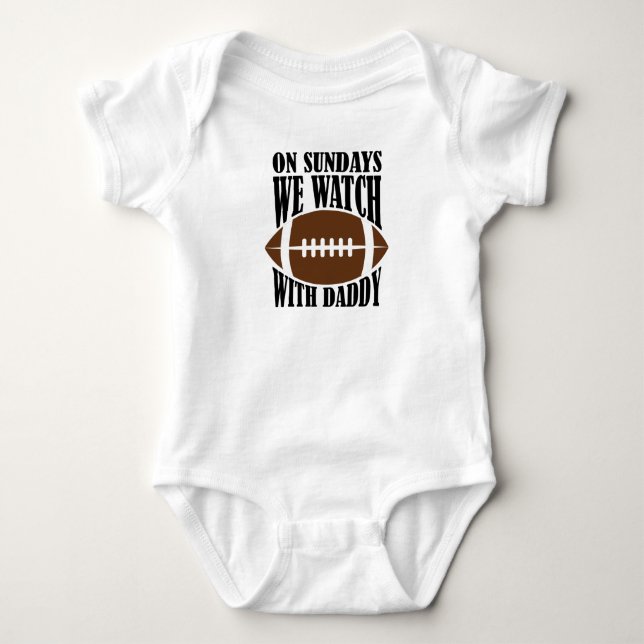 On Sundays We Watch Football With Daddy Baby Bodysuit (Front)