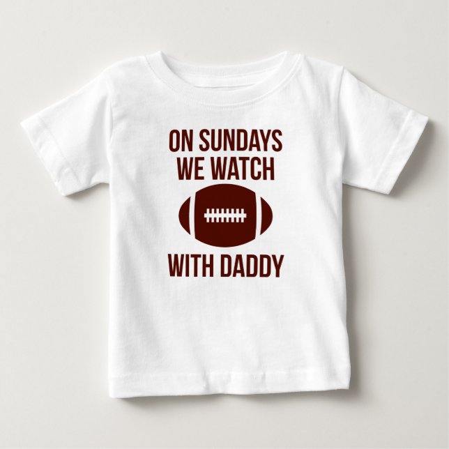 On Sundays We Watch Football With Daddy  Baby T-Shirt (Front)