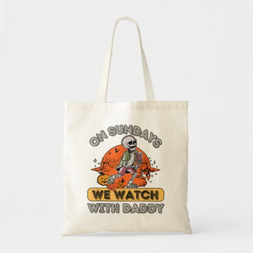 On Sundays We Watch Football With Daddy Skeleton H Tote Bag
