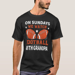 On Sundays We Watch Football With Grandpa Family T T-Shirt