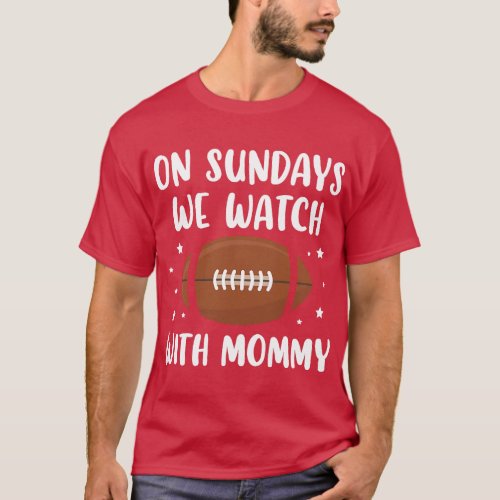 On Sundays We Watch Football With Mommy  retro fri T_Shirt