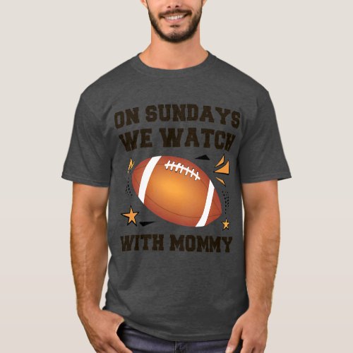 On Sundays We Watch Football With Mommy  retro T_Shirt