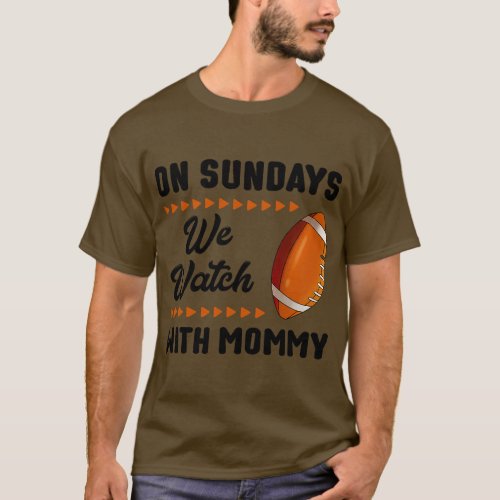 On Sundays We Watch Football With Mommy  vintage T_Shirt