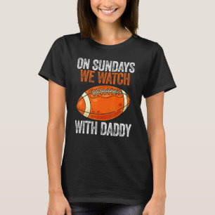 On Sundays We Watch With Daddy Funny Family Footba T-Shirt