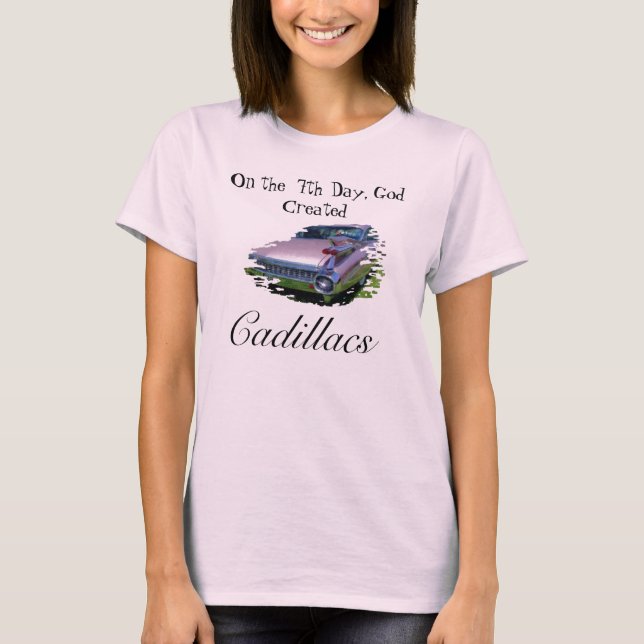 On the  7th Day, God Created, Cadillacs T-Shirt (Front)