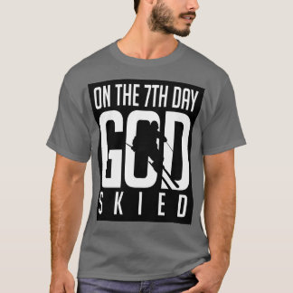 On the 7th day god skied T-Shirt