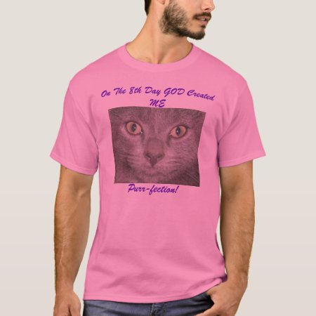 On The 8th Day God Created Me,purr-fection T-shirt