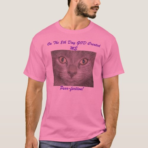 On The 8th Day GOD Created MEPurr_fection T_Shirt