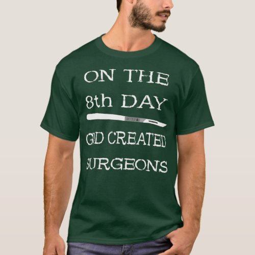 On The 8th Day God Created Surgeons Doctor T_Shirt