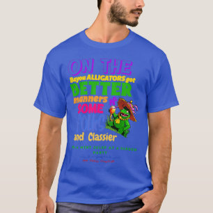 On The Bayou Alligators Got Better Manners N Some  T-Shirt