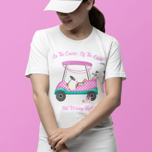 On the Course, Off The Clock Still Kicking Butt T-Shirt