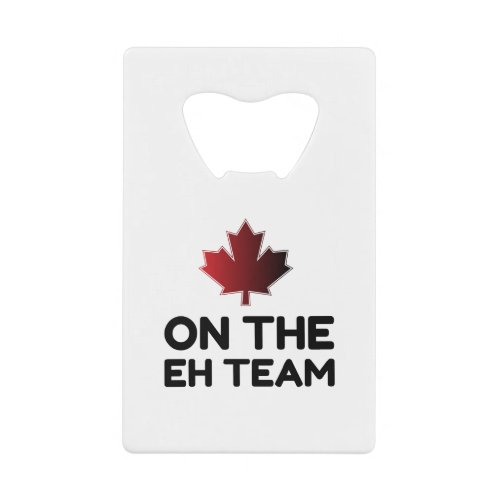 On The Eh Team Canada Funny Credit Card Bottle Opener